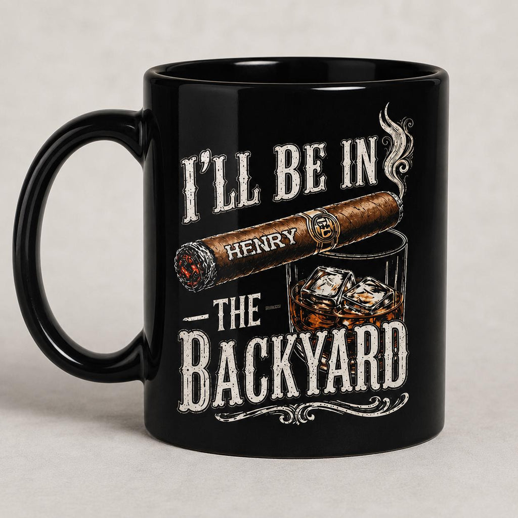 Personalized I'll Be In The Backyard Mug, Gift For Husband Dad From Wife Kids, Whiskey Cigar Coffee Cup, Father's Day Birthday Gift