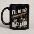 Personalized I'll Be In The Backyard Mug, Gift For Husband Dad From Wife Kids, Whiskey Cigar Coffee Cup, Father's Day Birthday Gift