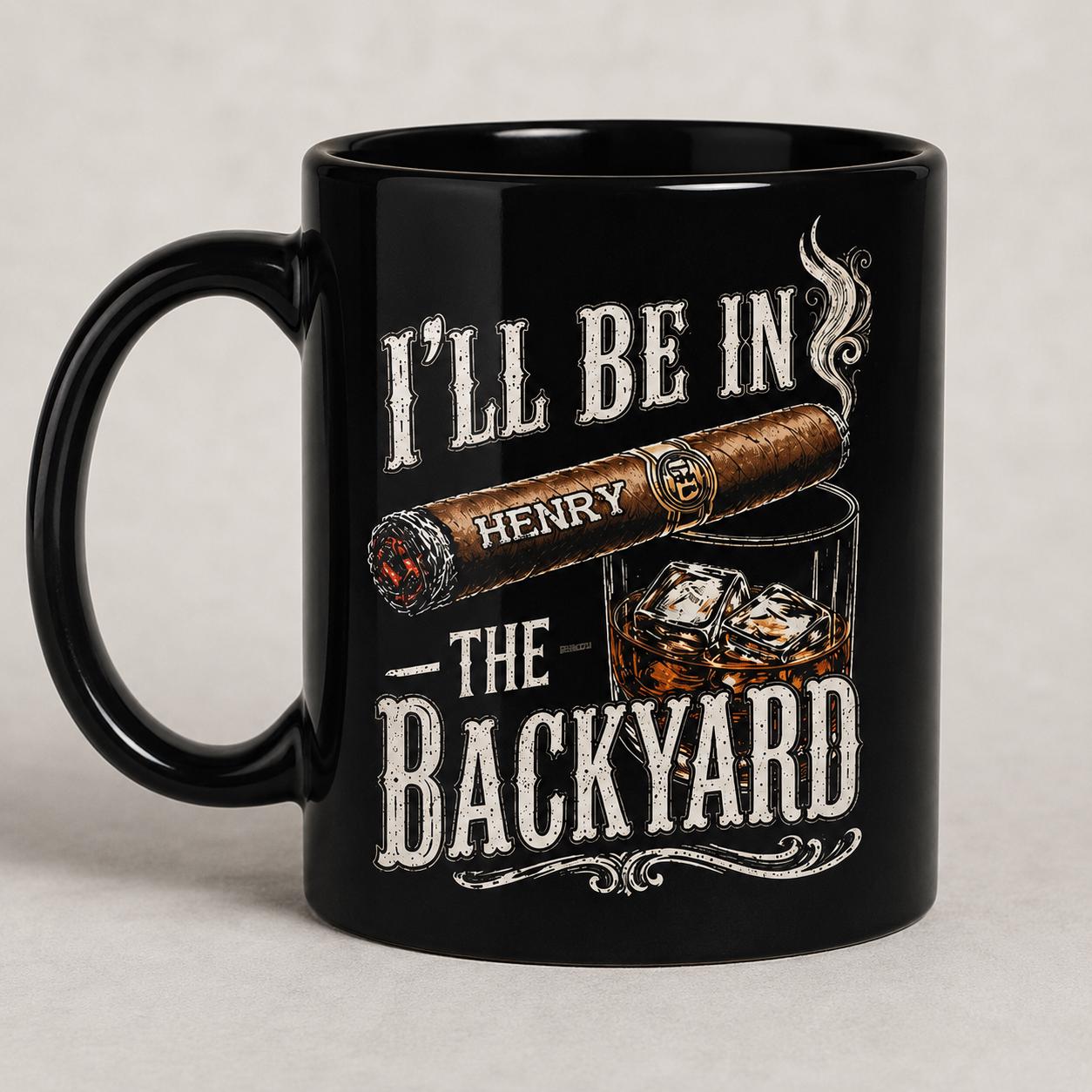 Personalized I'll Be In The Backyard Mug, Gift For Husband Dad From Wife Kids, Whiskey Cigar Coffee Cup, Father's Day Birthday Gift